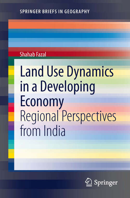 Book cover of Land Use Dynamics in a Developing Economy: Regional Perspectives from India (2013) (SpringerBriefs in Geography)