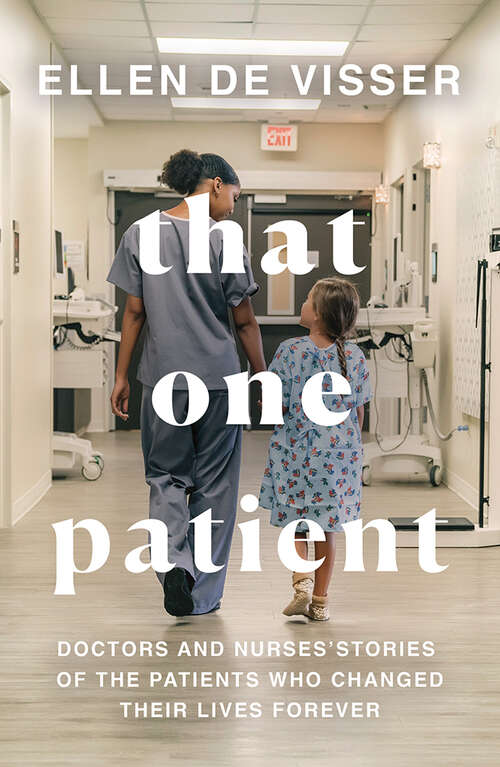Book cover of That One Patient: Doctors And Nurses' Stories Of The Patients Who Changed Their Lives Forever
