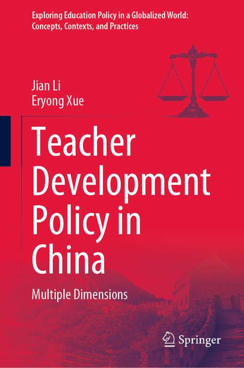 Book cover of Teacher Development Policy in China: Multiple Dimensions (1st ed. 2023) (Exploring Education Policy in a Globalized World: Concepts, Contexts, and Practices)