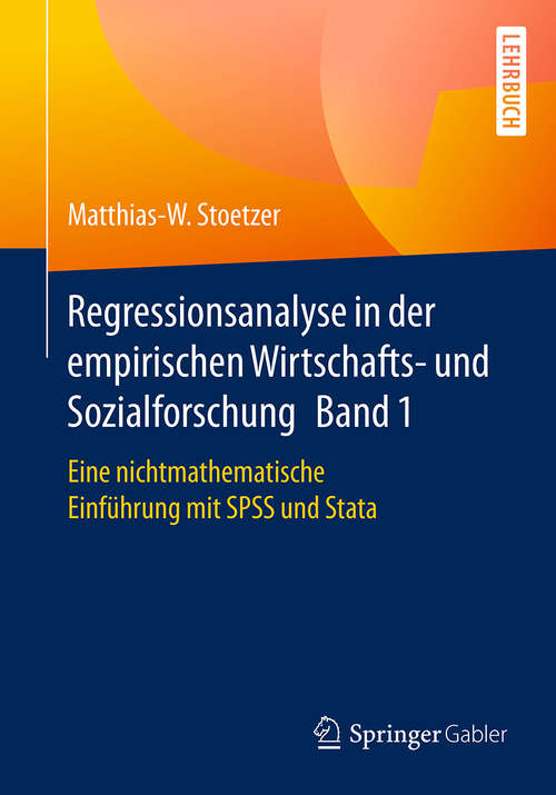 Book cover of Regressionsanalyse in der empirischen Wirtschafts- und Sozialforschung Band 1: Eine nichtmathematische Einführung mit SPSS und Stata