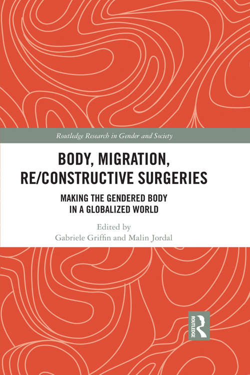 Book cover of Body, Migration, Re/constructive Surgeries: Making the Gendered Body in a Globalized World (Routledge Research in Gender and Society)