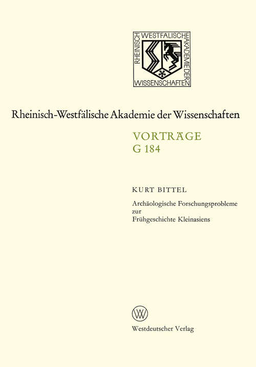 Book cover of Archäologische Forschungsprobleme zur Frühgeschichte Kleinasiens: 168. Sitzung am 23. Juni 1971 in Düsseldorf (1973) (Rheinisch-Westfälische Akademie der Wissenschaften #184)