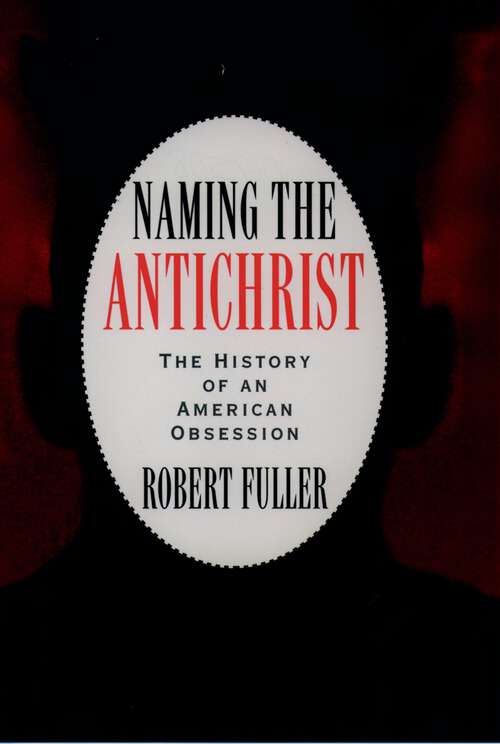 Book cover of Naming the Antichrist: The History of an American Obsession