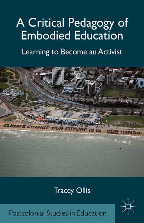 Book cover of A Critical Pedagogy of Embodied Education: Learning to Become an Activist (2012) (Postcolonial Studies in Education)