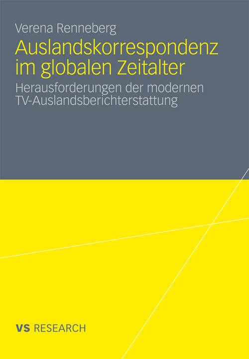 Book cover of Auslandskorrespondenz im globalen Zeitalter: Herausforderungen der modernen TV-Auslandsberichterstattung (2011)