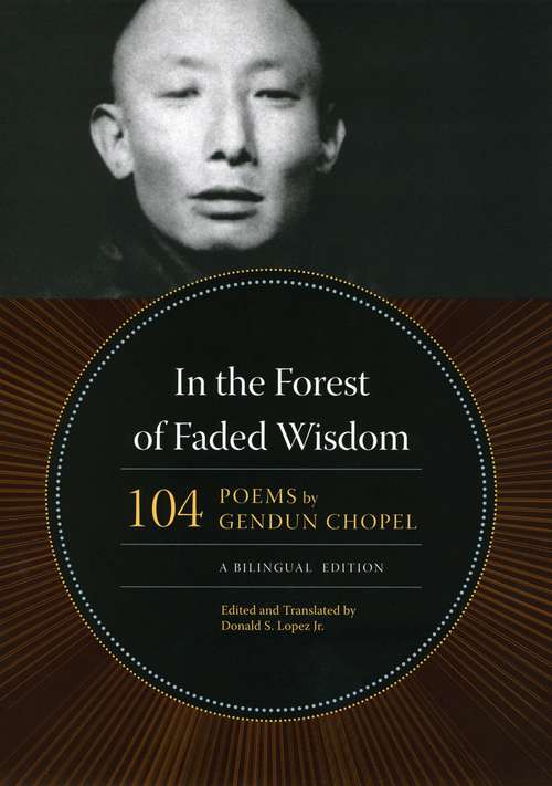 Book cover of In the Forest of Faded Wisdom: 104 Poems by Gendun Chopel, a Bilingual Edition (Buddhism and Modernity)