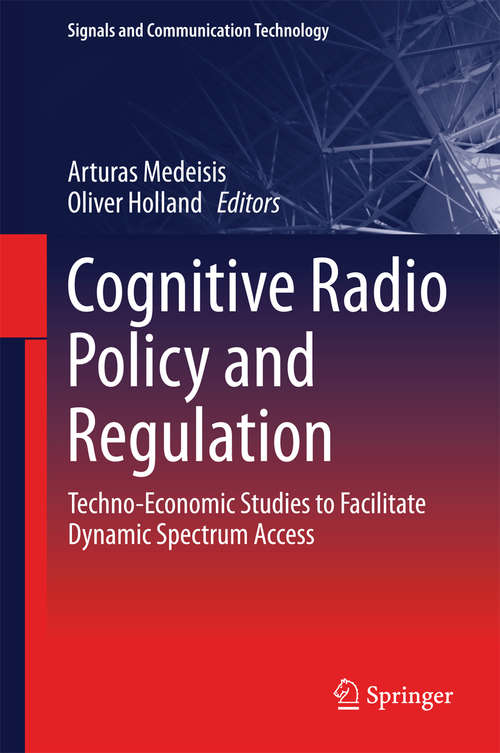 Book cover of Cognitive Radio Policy and Regulation: Techno-Economic Studies to Facilitate Dynamic Spectrum Access (2014) (Signals and Communication Technology)