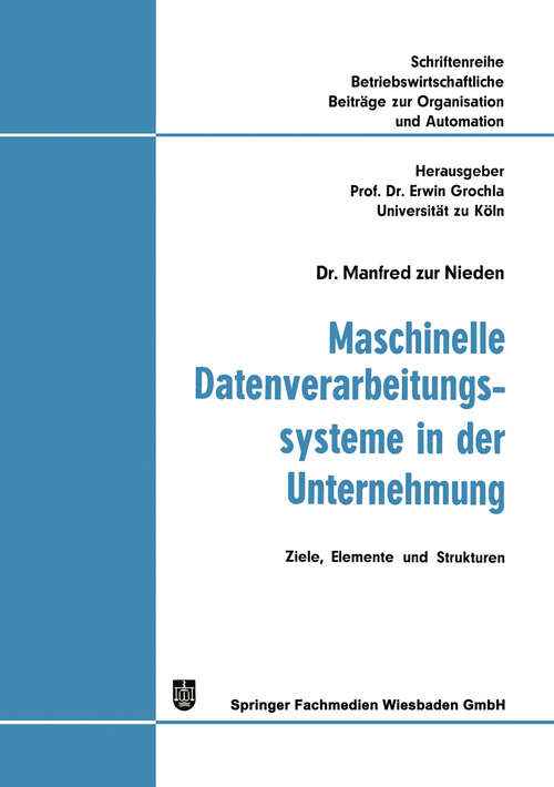 Book cover of Maschinelle Datenverarbeitungssysteme in der Unternehmung: Ziele, Elemente und Strukturen (1971) (Betriebswirtschaftliche Beiträge zur Organisation und Automation #11)