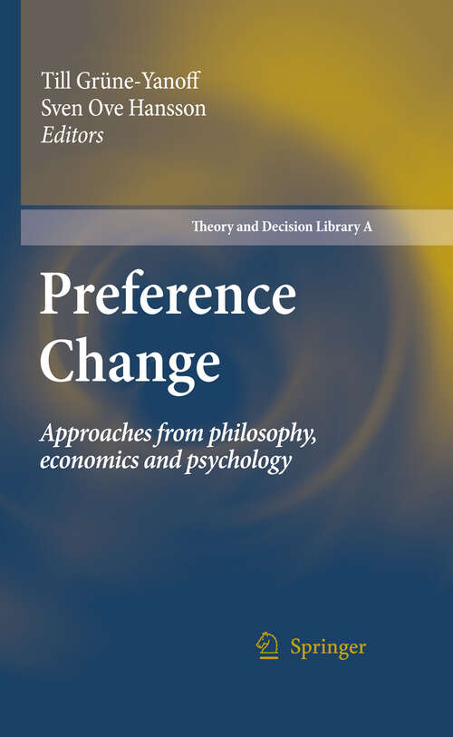 Book cover of Preference Change: Approaches from philosophy, economics and psychology (2009) (Theory and Decision Library A: #42)