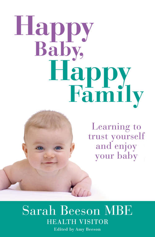 Book cover of Happy Baby, Happy Family: Learning To Trust Yourself And Enjoy Your Baby In The First Year Of Your New Life (ePub edition)