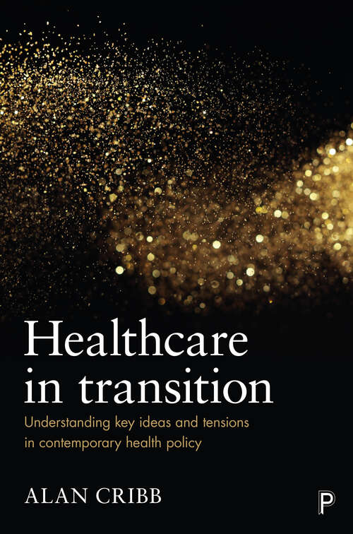 Book cover of Healthcare in transition: Understanding key ideas and tensions in contemporary health policy