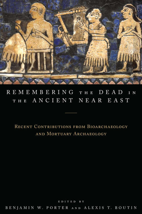 Book cover of Remembering the Dead in the Ancient Near East: Recent Contributions from Bioarchaeology and Mortuary Archaeology