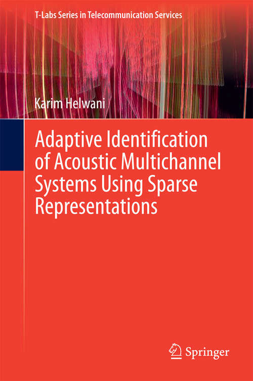 Book cover of Adaptive Identification of Acoustic Multichannel Systems Using Sparse Representations (2015) (T-Labs Series in Telecommunication Services)