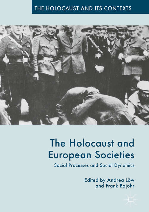 Book cover of The Holocaust and European Societies: Social Processes and Social Dynamics (1st ed. 2017) (The Holocaust and its Contexts)
