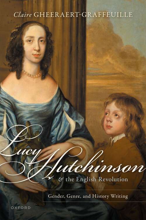 Book cover of Lucy Hutchinson and the English Revolution: Gender, Genre, and History Writing