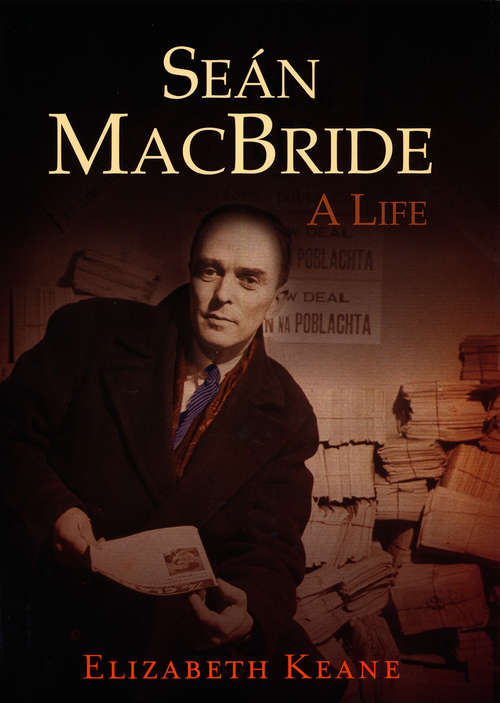 Book cover of Seán MacBride, A Life: From IRA Revolutionary to International Statesman