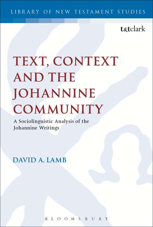 Book cover of Text, Context and the Johannine Community: A Sociolinguistic Analysis of the Johannine Writings (The Library of New Testament Studies #477)