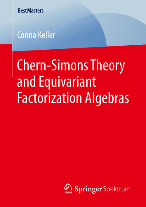Book cover of Chern-Simons Theory and Equivariant Factorization Algebras (1st ed. 2019) (BestMasters)