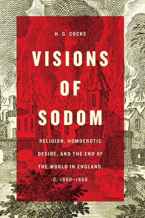 Book cover of Visions of Sodom: Religion, Homoerotic Desire, and the End of the World in England, c. 1550-1850