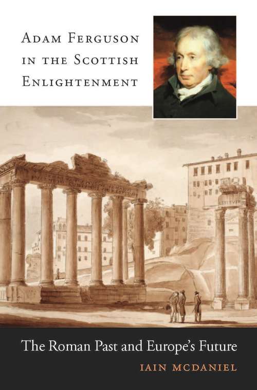 Book cover of Adam Ferguson in the Scottish Enlightenment: The Roman Past And Europe's Future