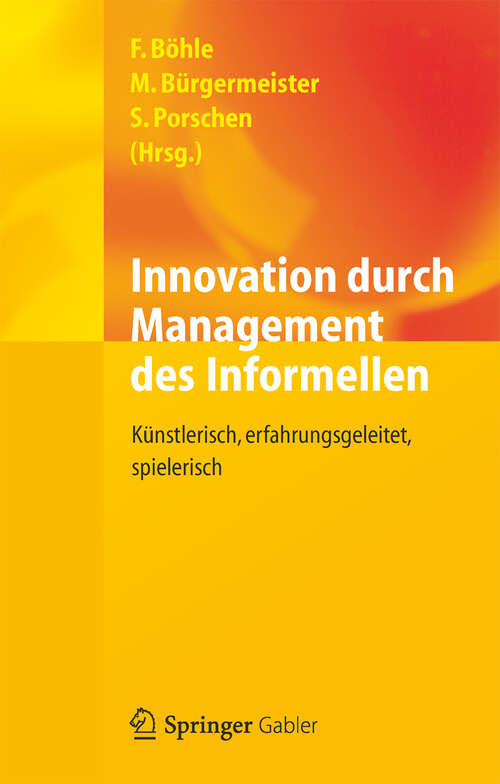Book cover of Innovation durch Management des Informellen: Künstlerisch, erfahrungsgeleitet, spielerisch (2012)