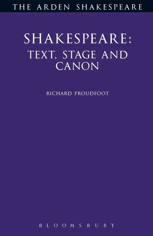 Book cover of Shakespeare: Text, Stage And Canon (Arden Shakespeare Ser.)