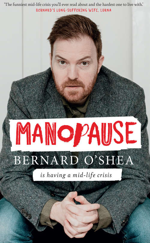 Book cover of Manopause: Bernard O’Shea is having a mid-life crisis