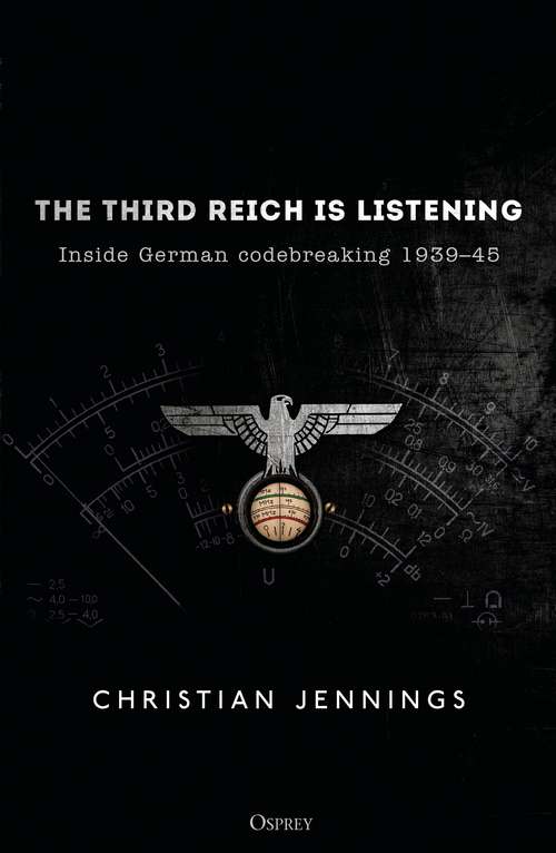 Book cover of The Third Reich is Listening: Inside German codebreaking 1939–45