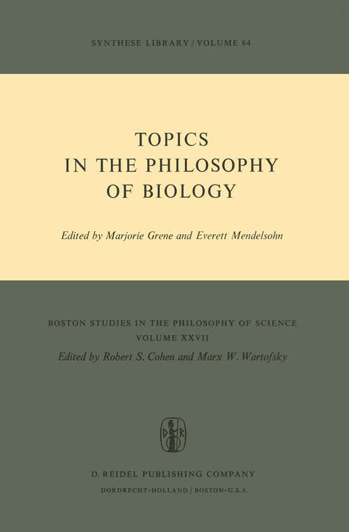 Book cover of Topics in the Philosophy of Biology (1976) (Boston Studies in the Philosophy and History of Science #27)