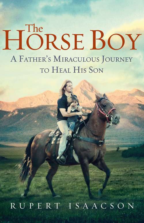 Book cover of The Horse Boy: A Father's Miraculous Journey to Heal His Son