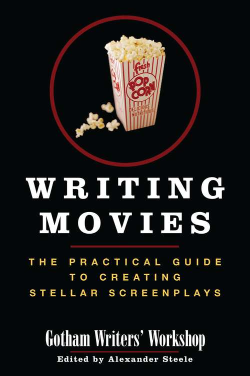 Book cover of Writing Movies: The Practical Guide to Creating Stellar Screenplays
