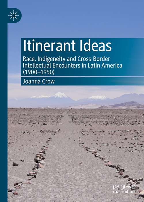 Book cover of Itinerant Ideas: Race, Indigeneity and Cross-Border Intellectual Encounters in Latin America (1900-1950) (1st ed. 2022)