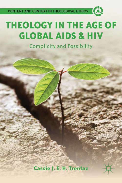 Book cover of Theology in the Age of Global AIDS & HIV: Complicity and Possibility (2012) (Content and Context in Theological Ethics)