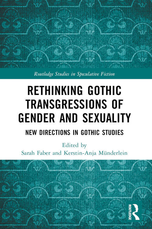 Book cover of Rethinking Gothic Transgressions of Gender and Sexuality: New Directions in Gothic Studies (Routledge Studies in Speculative Fiction)