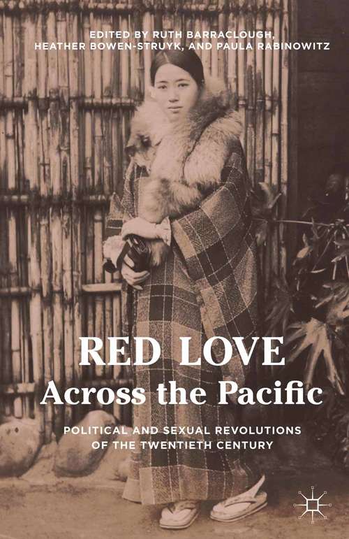Book cover of Red Love Across the Pacific: Political and Sexual Revolutions of the Twentieth Century (1st ed. 2015)