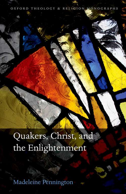 Book cover of Quakers, Christ, and the Enlightenment (Oxford Theology and Religion Monographs)