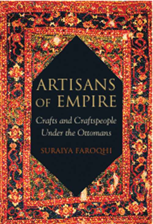 Book cover of Artisans of Empire: Crafts and Craftspeople Under the Ottomans