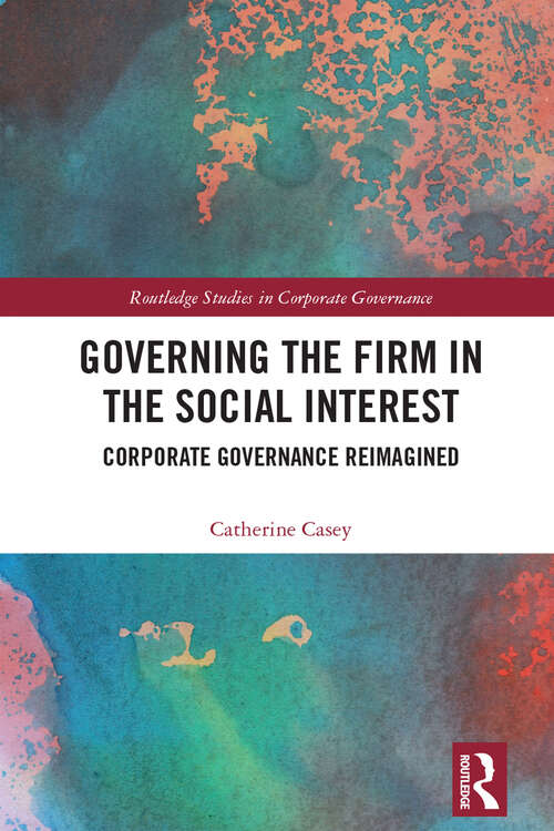 Book cover of Governing the Firm in the Social Interest: Corporate Governance Reimagined (Routledge Studies in Corporate Governance)