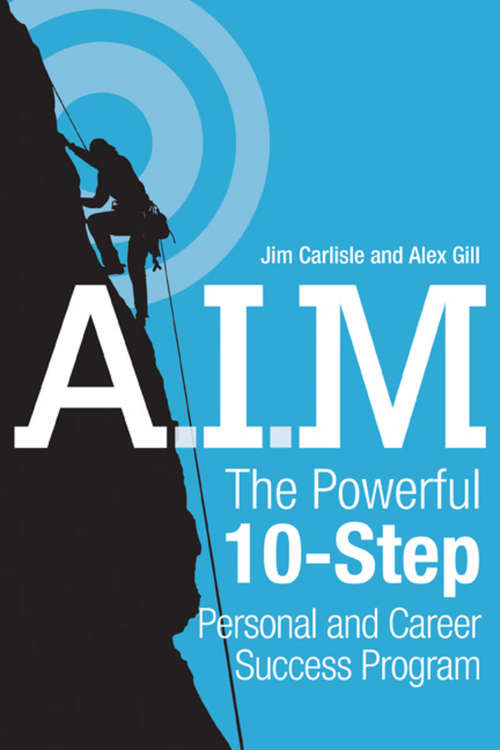 Book cover of A.I.M.: The Powerful 10-Step Personal and Career Success Program