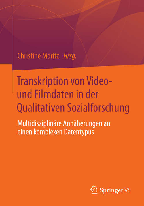 Book cover of Transkription von Video- und Filmdaten in der Qualitativen Sozialforschung: Multidisziplinäre Annäherungen an einen komplexen Datentypus (2014)
