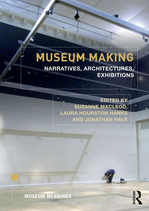 Book cover of Museum Making: Narratives, Architectures, Exhibitions (Museum Meanings)