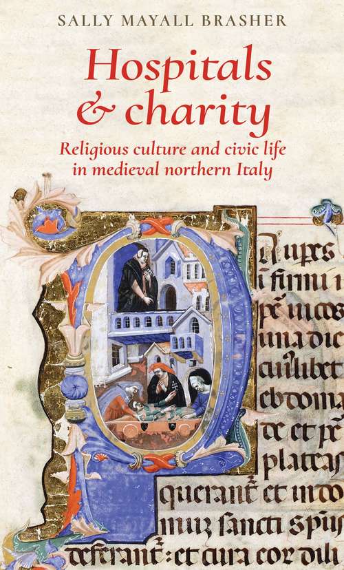 Book cover of Hospitals and charity: Religious culture and civic life in medieval northern Italy (G - Reference, Information and Interdisciplinary Subjects)