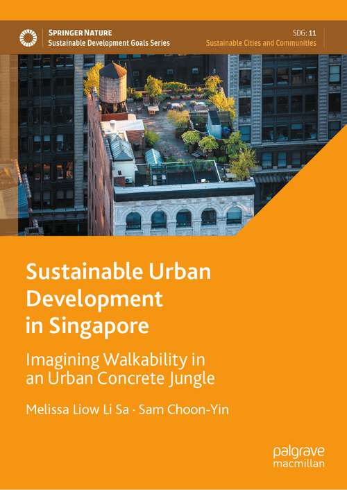 Book cover of Sustainable Urban Development in Singapore: Imagining Walkability in an Urban Concrete Jungle (1st ed. 2023) (Sustainable Development Goals Series)