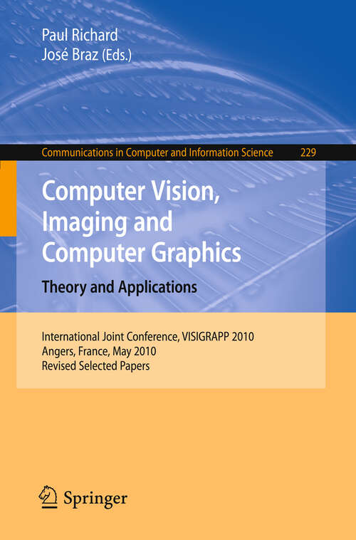 Book cover of Computer Vision, Imaging and Computer Graphics. Theory and Applications: International Joint Conference, VISIGRAPP 2010, Angers, France, May 17-21, 2010. Revised Selected Papers (2011) (Communications in Computer and Information Science #229)