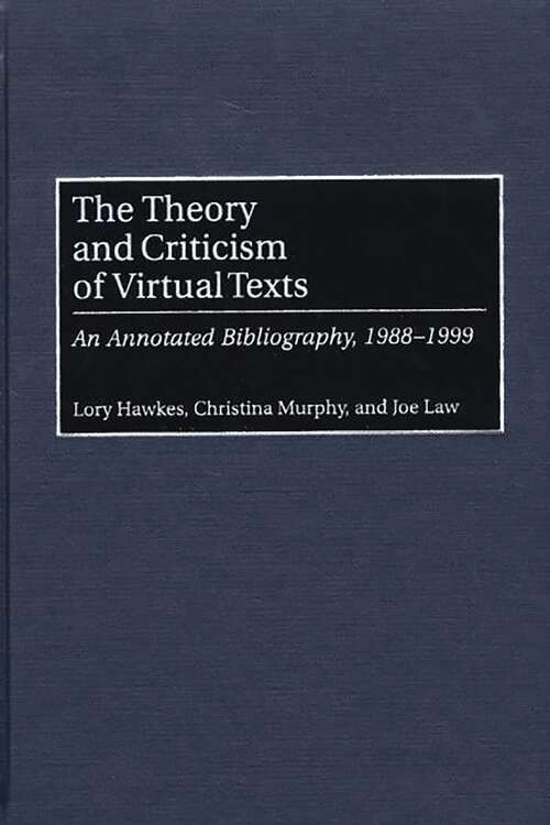 Book cover of The Theory and Criticism of Virtual Texts: An Annotated Bibliography, 1988-1999 (Bibliographies and Indexes in Library and Information Science)