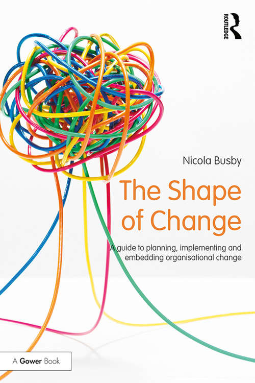 Book cover of The Shape of Change: A guide to planning, implementing and embedding organisational change