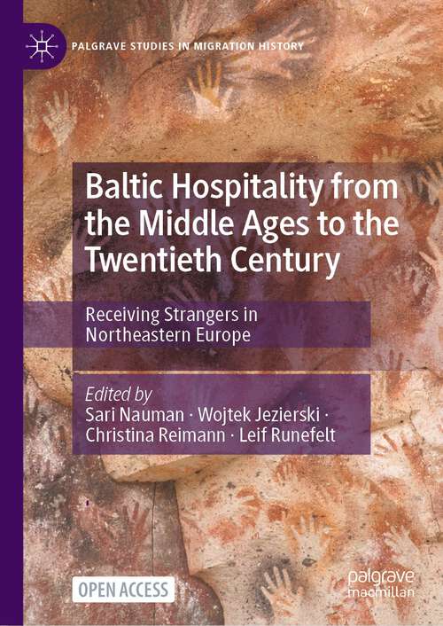 Book cover of Baltic Hospitality from the Middle Ages to the Twentieth Century: Receiving Strangers in Northeastern Europe (1st ed. 2022) (Palgrave Studies in Migration History)