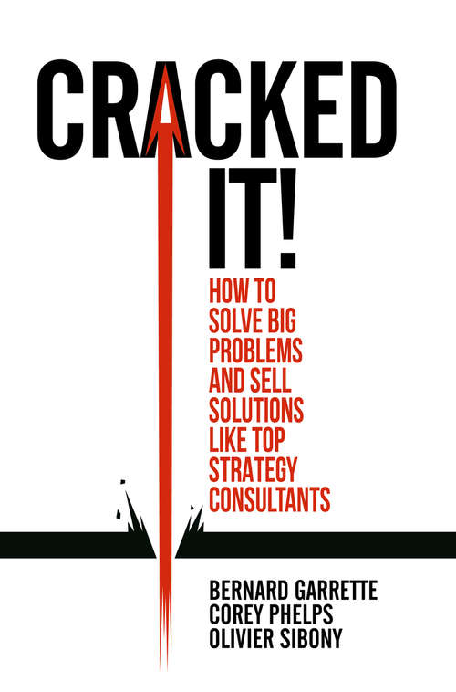 Book cover of Cracked it!: How To Solve Big Problems And Sell Solutions Like Top Strategy Consultants
