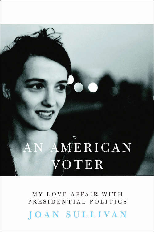 Book cover of An American Voter: My Love Affair with Presidential Politics