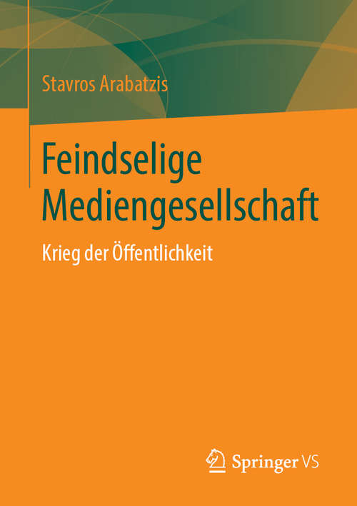 Book cover of Feindselige Mediengesellschaft: Krieg der Öffentlichkeit (1. Aufl. 2019)